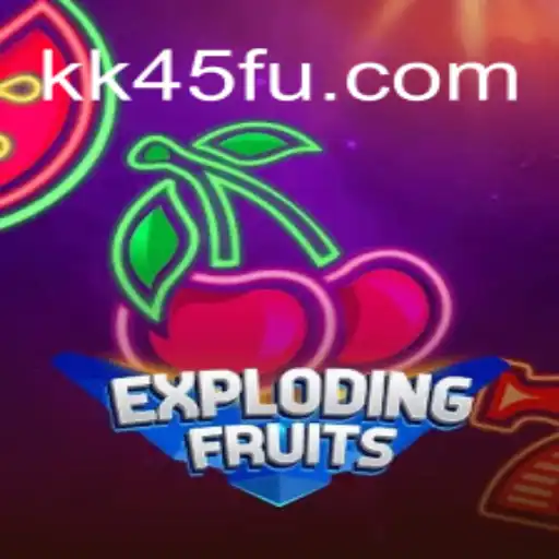 ExplodingFruits: A Thrilling Gaming Experience on KK45.COM's Premier Platform